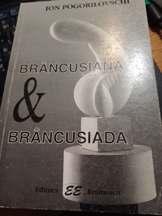 Ion Pogorilovschi - Br&acirc;ncușiana&amp;Br&acirc;ncușiada