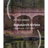 Behat&aacute;rolt t&eacute;rben (z&aacute;r&oacute;jelversek, 1984-2009) - Petőcz Andr&aacute;s