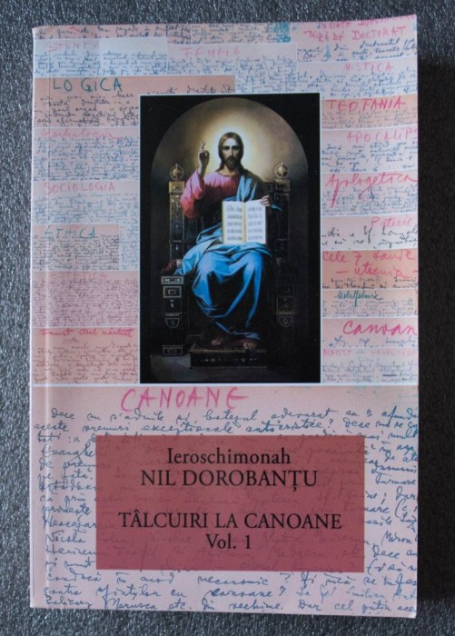 Ieroschimonah Nil Dorobanțu - T&acirc;lcuiri la Canoane (vol. 1)