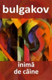 Inimă de c&acirc;ine Mihail Bulgakov - Cartex