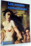 LES ANNEES ROMANTIQUES, LA PEINTURE EN FRANCE DE 1815 A 1850 , 1996