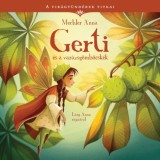 Gerti &eacute;s a var&aacute;zsg&ouml;mb&ouml;csk&eacute;k - A vir&aacute;gt&uuml;nd&eacute;rek titkai 5. - Mechler Anna