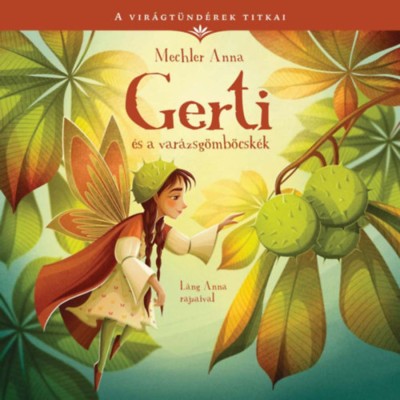 Gerti &amp;eacute;s a var&amp;aacute;zsg&amp;ouml;mb&amp;ouml;csk&amp;eacute;k - A vir&amp;aacute;gt&amp;uuml;nd&amp;eacute;rek titkai 5. - Mechler Anna foto