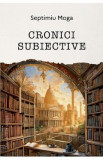 Cronici subiective - Septimiu Moga