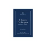 A Deacon On Purpose: Four Biblical Essentials