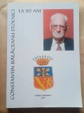 Ioan M. Copil (ed.) - Constantin Bălăceanu-Stolnici la 90 de ani