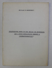 TELEVIZIUNEA ESTE UN NOU MIJLOC DE EXPRIMARE , SAU O NOUA MODALITATE TEHNICA A CINEMATOGRAFULUI ? de NICULAE N. MARINESCU foto