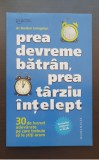 Prea devreme bătr&acirc;n, prea t&acirc;rziu &icirc;nțelept - Gordon Livingston