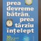 Prea devreme bătr&acirc;n, prea t&acirc;rziu &icirc;nțelept - Gordon Livingston