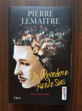 Pierre Lemaitre - La revedere acolo sus