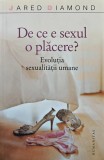 De ce e sexul o placere? Evolutia sexualitatii umane - 2007 - Jared Diamond (AL246)