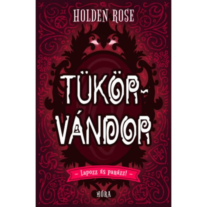 T&uuml;k&ouml;rv&aacute;ndor - Lapozz &eacute;s par&aacute;zz! - Holden Rose