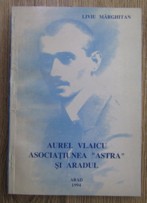 Liviu Marghitan - Aurel Valicu. Asociatiunea Astra si Aradul
