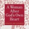 A Woman After God&#039;s Own Heart