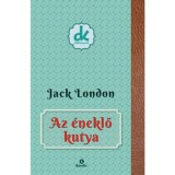 Az &eacute;neklő kutya - Jack London