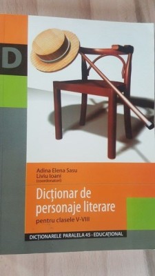 Dictionar de personaje literare pentru clasele V-VIII- Adina Elena Sasu, Liviu Ioani foto