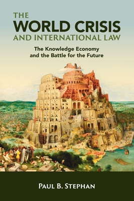 The World Crisis and International Law: The Knowledge Economy and the Battle for the Future