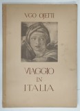 VIAGGIO IN ITALIA di UGO OJETTI , 1942, ALBUM DE FOTOGRAFIE CU TEXT IN LIMBA ITALIANA , PREZINTA URME DE UZURA