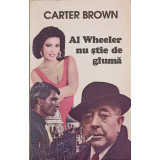 AL WHEELER NU STIE DE GLUMA-CARTER BROWN-90859