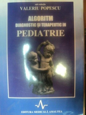ALGORITM DIAGNOSTIC SI TERAPEUTIC IN PEDIATRIE de VALERIU POPESCU , 1999 foto
