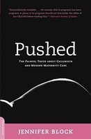 Pushed: The Painful Truth about Childbirth and Modern Maternity Care