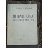 BETONUL ARMAT IN CONSTRUCTII INDUSTRIALE - MIHAIL D. HANGAN