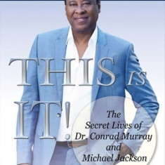 This Is It!: The Secret Lives of Dr. Conrad Murray and Michael Jackson