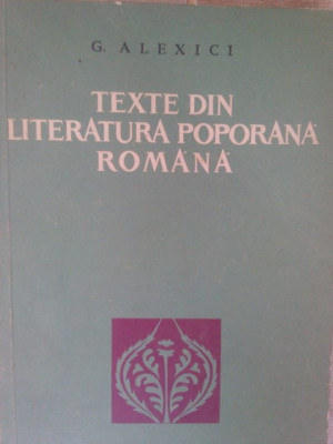 G. Alexici - Texte din literatura poporana romana (1966) foto