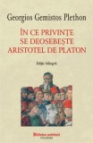 &Icirc;n ce privințe se deosebește Aristotel de Platon - Paperback brosat - Georgios Gemistos Plethon - Polirom