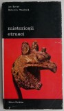 Misteriosii Etrusci - Jan Burian, Bohumila Mouchova - Carte Istorie Arta, Civilizatii Antice, Arta Etrusca