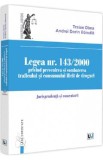 Legea Nr.143/2000 privind prevenirea si combaterea traficului si consumului ilicit de droguri - Traian Dima, Andrei-Dorin Bancila