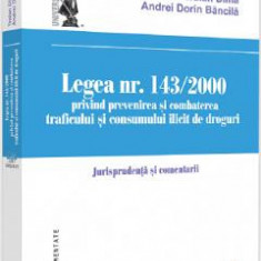 Legea Nr.143/2000 privind prevenirea si combaterea traficului si consumului ilicit de droguri - Traian Dima, Andrei-Dorin Bancila