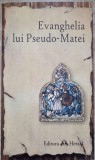 Evanghelia lui Pseudo-Matei - Jacqueline Lafontaine-Dosogne, Herald, 2014, Crestinism, Romana, Paperback