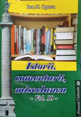 ISTORII, COMENTARII, MISCELANEA. ANTOLOGIE VOL.18-ION N. OPREA-238169