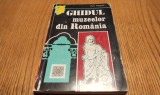 GHIDUL MUZEELOR DIN ROMANIA - Marin Mihalache - Editura pentru Turism, 1972, 182 p. cu ilustratii si harta