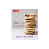 The Perfect Cookie: Your Ultimate Guide to Foolproof Cookies, Brownies, and Bars