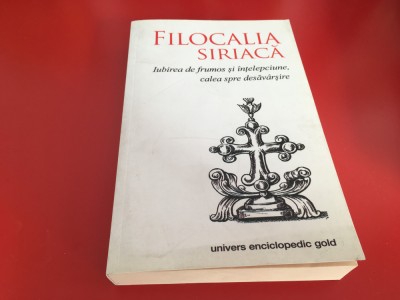 FILOCALIA SIRIACA. IUBIREA DE FRUMOS SI INTELEPCIUNE- CALEA SPRE DESAVARSIRE foto