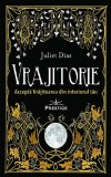 Vrajitorie. Accepta Vrajitoarea din interiorul tau - Juliet Diaz - Editura Prestige