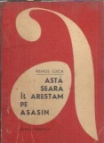 Roman "Asta seara il arestam pe asasin" de Remus Luca, Editura Tineretului, 1967, Colectia Aventura, 252 pagini, Stare buna, Carti vechi