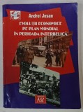 EVOLUTII ECONOMICE PE PLAN MONDIAL IN PERIOADA INTERBELICA de ANDREI JOSAN , 2004