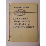 Eugen Coșeriu - Lingvistică din perspectiva spațială și antropologică: trei studii (1994)