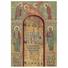 Vremea lucrării - Paperback brosat - Mitrop. Ierótheos Vlachos al Nafpaktosului - Sophia