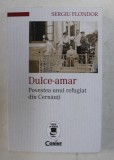 DULCE - AMAR , POVESTEA UNUI REFUGIAT DIN CERNAUTI DE SERGIU FLONDOR , 2017