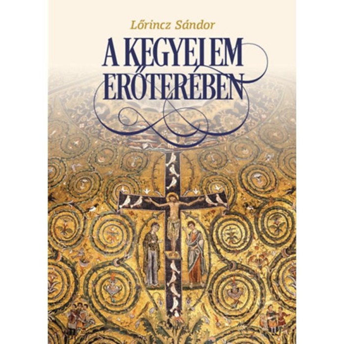 A kegyelem erőter&eacute;ben - Interj&uacute;k&ouml;tet - Lőrincz S&aacute;ndor