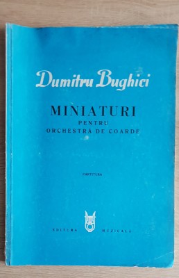 Miniaturi pentru orchestră de coarde. Partitură - Dumitru Bughici foto