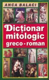 Anca Balaci - Dictionar mitologic greco-roman