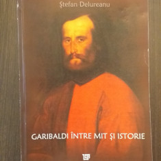 GARIBALDI INTRE MIT SI ISTORIE - STEFAN DELUREANU