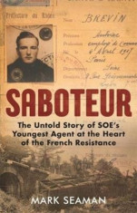 Saboteur: The Untold Story of Soe&amp;#039;s Youngest Agent at the Heart of the French Resistance foto