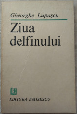 GHEORGHE LUPASCU - ZIUA DELFINULUI (VERSURI, editia princeps - 1988) foto