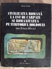 Civilizatia romana la est de Carpati si romanitatea pe teritoriul Moldovei- Silviu Sanie foto